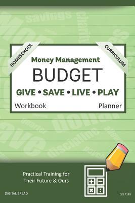 Read Money Management Homeschool Curriculum Budget Workbook Planner: A 26 Week Budget Workbook, Based on Percentages a Very Powerful and Simple Budget Planner for Practical Training Gslp149 - Digital Bread | PDF