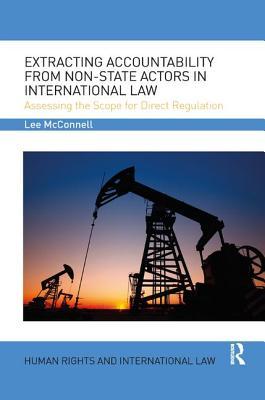 Download Extracting Accountability from Non-State Actors in International Law: Assessing the Scope for Direct Regulation - Lee James McConnell file in ePub