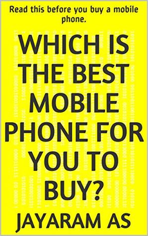 Download Which is the best mobile phone for you to buy?: Read this before you buy a mobile phone. - Jayaram as file in ePub