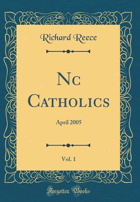 Read NC Catholics, Vol. 1: April 2005 (Classic Reprint) - Richard Reece file in PDF
