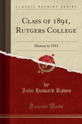 Download Class of 1891, Rutgers College: History to 1913 (Classic Reprint) - John Howard Raven | ePub