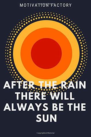 Download After The Rain There Will Always Be The Sun: Motivational Notebook, Journal, Diary, Planner, Task List Manager (110 Pages, Blank, 6 x 9) - Kamil Thomas | PDF