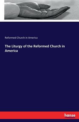 Read Online The Liturgy of the Reformed Church in America - Reformed Church In America file in PDF