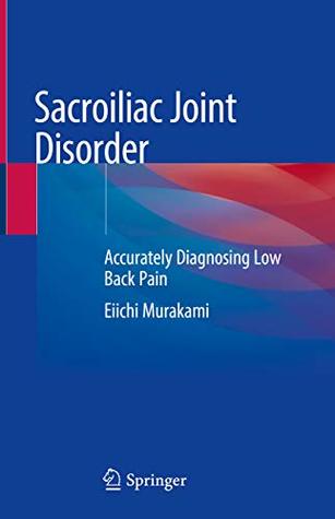 Read Online Sacroiliac Joint Disorder: Accurately Diagnosing Low Back Pain - Eiichi Murakami file in ePub