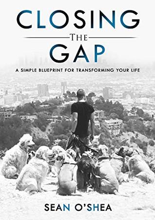 Full Download Closing the Gap: A Simple Blueprint For Transforming Your Life - Sean O'Shea file in ePub