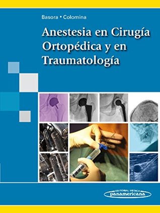 Full Download Anestesia en cirugia ortopedica y en traumatologia / Anesthesia at Orthopedic and Traumatology Surgery - Misericordia Basora Macaya file in PDF