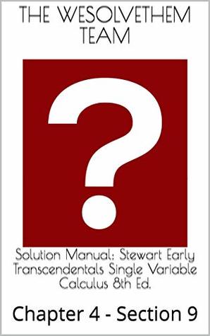 Read Solution Manual: Stewart Early Transcendentals Single Variable Calculus 8th Ed.: Chapter 4 - Section 9 - The WeSolveThem Team | PDF