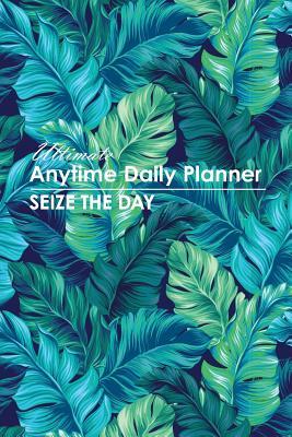 Full Download Ultimate Anytime Daily Planner: Tropical Plants Collection - Simple Yet Flexible Undated Calendar Is Perfect Way for Students, Teachers or Moms and Dads to Focus - New Nomads Press file in ePub