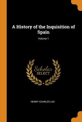 Full Download A History of the Inquisition of Spain; Volume 1 - Henry Charles Lea | ePub