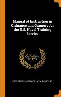 Read Online Manual of Instruction in Ordnance and Gunnery for the U.S. Naval Training Service - United States Bureau of Naval Personnel | PDF