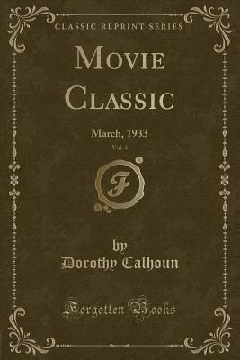 Download Movie Classic, Vol. 4: March, 1933 (Classic Reprint) - Dorothy Donnell Calhoun | PDF