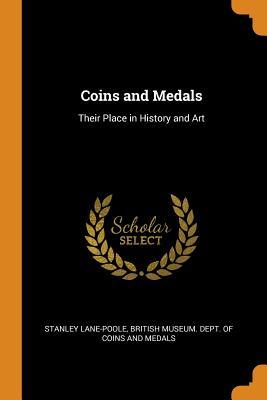 Full Download Coins and Medals: Their Place in History and Art - Stanley Lane-Poole file in ePub
