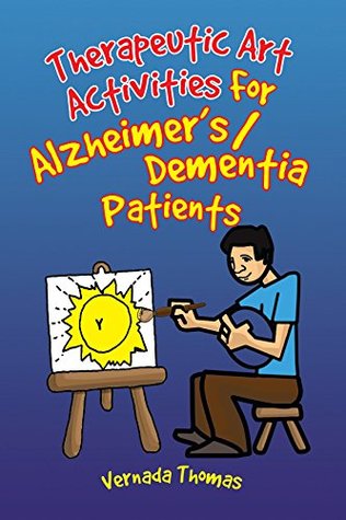 Read Online Therapeutic Art Activities for Alzheimer's/Dementia Patients: For Alzheimer's/Dementia Patients - Vernada Thomas | ePub