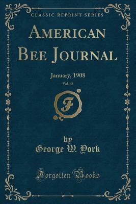 Full Download American Bee Journal, Vol. 48: January, 1908 (Classic Reprint) - George W York file in PDF