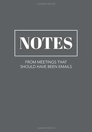 Read Online Notes From Meetings That Should Have Been Emails: Funny Notebook with College-Ruled Lines - Just for Laughs Journals file in ePub