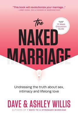 Download The Naked Marriage: Undressing the Truth About Sex, Intimacy and Lifelong Love - Dave Willis | PDF