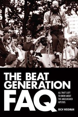 Full Download The Beat Generation FAQ: All That's Left to Know about the Angelheaded Hipsters - Rich Weidman file in PDF