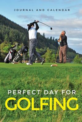 Download Perfect Day for Golfing: Blank Lined Journal with Calendar for Golf Enthusiasts -  | PDF