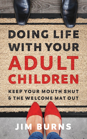 Read Doing Life with Your Adult Children: Keep Your Mouth Shut and the Welcome Mat Out - Jim Burns file in PDF