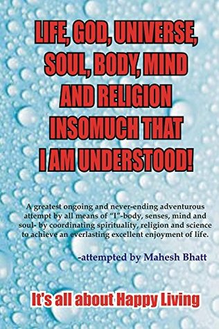 Full Download Life, Universe, Body, Mind, Soul, God & Religion insomuch that I am Understood! - Mahesh Bhatt | ePub