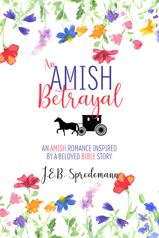 Read An Amish Betrayal: An Amish Romance Inspired by a Beloved Bible Story - J.E.B. Spredemann file in PDF