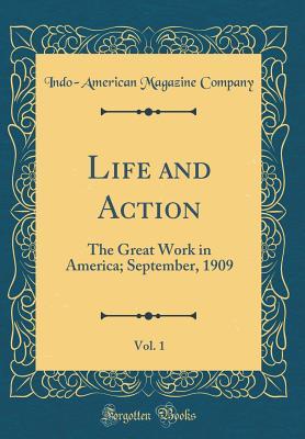 Read Life and Action, Vol. 1: The Great Work in America; September, 1909 (Classic Reprint) - Indo-American Magazine Company | PDF