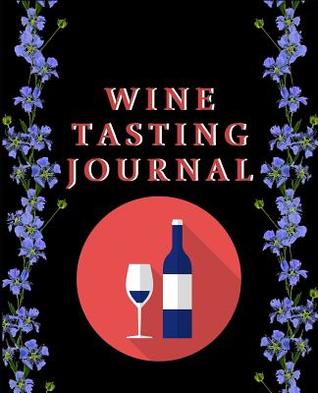 Download Wine Tasting Journal: Wine Review & Collection Log Book for Every One Who Loves Wine - Jane Stone | PDF