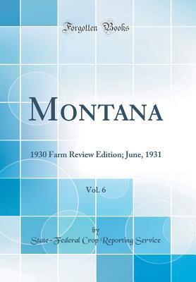 Read Montana, Vol. 6: 1930 Farm Review Edition; June, 1931 (Classic Reprint) - State-Federal Crop Reporting Service | PDF