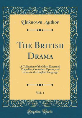 Download The British Drama, Vol. 1: A Collection of the Most Esteemed Tragedies, Comedies, Operas, and Farces in the English Language (Classic Reprint) - Unknown file in PDF