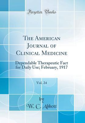 Read Online The American Journal of Clinical Medicine, Vol. 24: Dependable Therapeutic Fact for Daily Use; February, 1917 (Classic Reprint) - W C Abbott | PDF