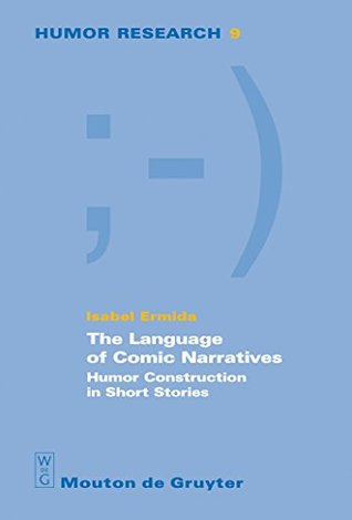 Download The Language of Comic Narratives: Humor Construction in Short Stories (Humor Research [HR] Book 9) - Isabel Ermida file in PDF