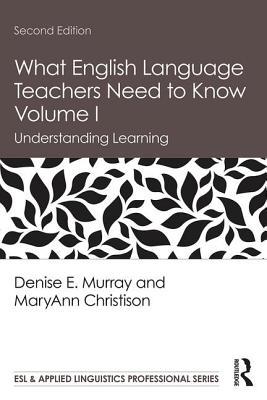 Full Download What English Language Teachers Need to Know Volume I: Understanding Learning - Denise E Murray | ePub