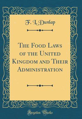 Read The Food Laws of the United Kingdom and Their Administration (Classic Reprint) - F L Dunlap file in PDF