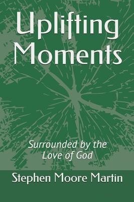 Full Download Uplifting Moments: Surrounded by the Love of God - Stephen Moore Martin file in ePub