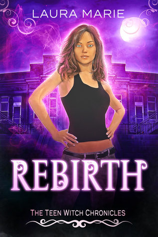 Full Download The Teen Witch: Rebirth: A Young Adult Urban Fantasy (The Teen Witch Chronicles Book 1) - Laura Marie file in ePub