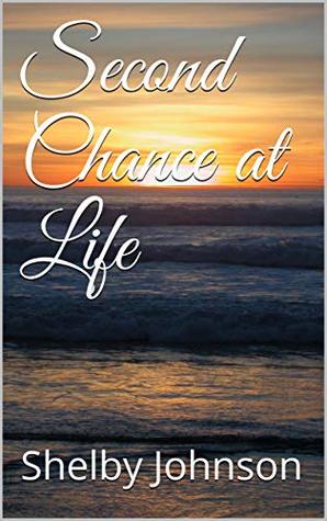 Read Online Second Chance at Life (Second Chance Series Book 1) - Shelby Johnson | PDF