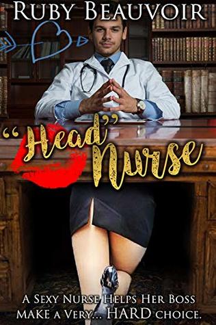 Read Online Head Nurse: A Sexy Nurse Helps Her Boss Make a Very HARD choice. - Ruby Beauvoir file in PDF