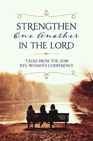 Full Download Strengthen One Another in the Lord: Talks from the 2018 BYU Women's Conference - Compilation file in ePub