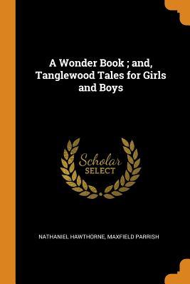 Read A Wonder Book; And, Tanglewood Tales for Girls and Boys - Nathaniel Hawthorne | PDF