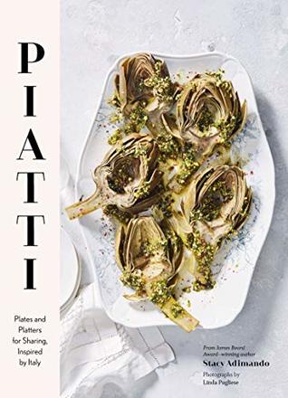 Read Online Piatti: Plates and platters for sharing, inspired by Italy - Stacy Adimando | ePub