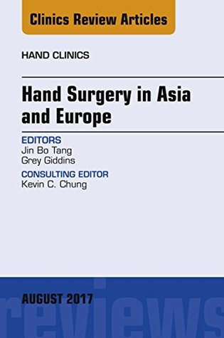Read Hand Surgery in Asia and Europe, An Issue of Hand Clinics, E-Book (The Clinics: Orthopedics 33) - Jin Bo Tang file in ePub