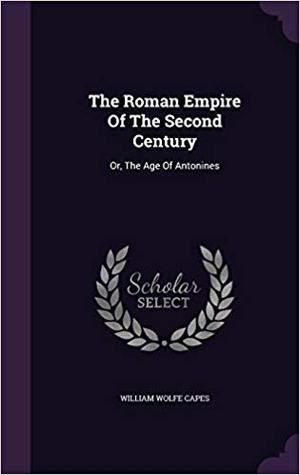 Download The Roman Empire of the Second Century: Or, the Age of Antonines - William Wolfe Capes | PDF