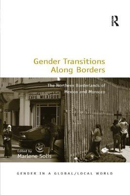Read Online Gender Transitions Along Borders: The Northern Borderlands of Mexico and Morocco - Marlene Solis file in PDF