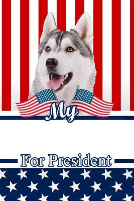 Read Online My Siberian Husky for President: 2020 Election Journal Notebook 120 Pages 6x9 -  file in ePub