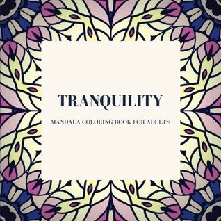 Full Download Tranquility: Mandala Coloring Book for Adults: Mandala Coloring Pages for Meditation and Relaxation (Body, Mind and Soul) (Volume 9) - Noah Shelton file in PDF