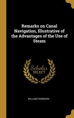 Download Remarks on Canal Navigation, Illustrative of the Advantages of the Use of Steam - William Fairbairn file in ePub