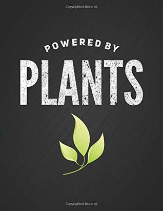 Read Powered by Plants: Vegan Vegetarian Notebook Journal Blank Lined College Ruled Composition Notepad 140 Pages (70 Sheets) Novelty Birthday Gift for a Plant Lady Mom or a Vegan Dad -  | PDF