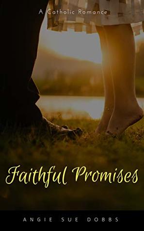Full Download Faithful Promises: A Catholic Romance (Forever Mine Series Book 3) - Angie Sue Dobbs file in ePub