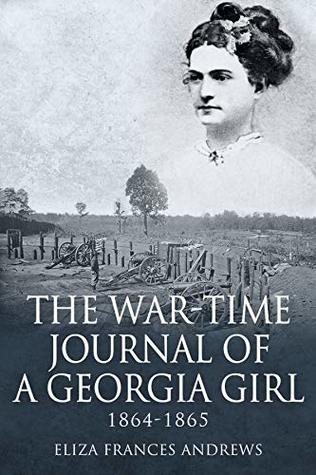Read The War-Time Journal of a Georgia Girl, 1864-1865 - Eliza Frances Andrews | ePub