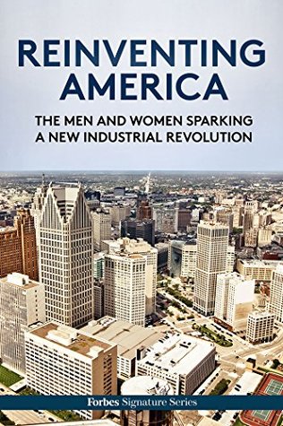 Read Online Reinventing America: The Men And Women Sparking A New Industrial Revolution - Forbes Staff file in PDF